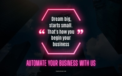 Dream Big, Starts Small. That's How You Begin Your Business